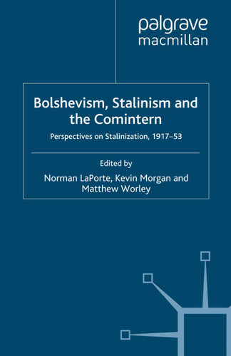 Bolshevism, Stalinism and the Comintern: Perspectives on Stalinization, 1917-53 book cover by 