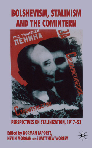 Bolshevism, Stalinism and the Comintern: Perspectives on Stalinization, 1917-53 book cover by 