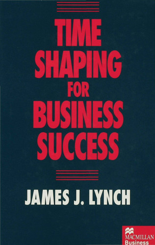 Time Shaping for Business Success book cover by J. Lynch