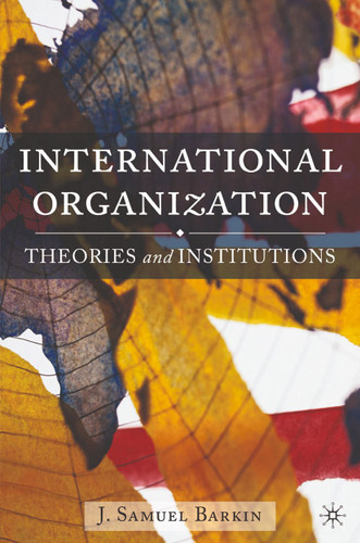 International Organization: Theories and Institutions book cover by J. Barkin