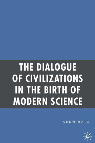 The Dialogue of Civilizations in the Birth of Modern Science book cover by A. Bala