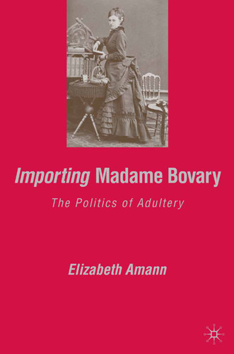 Importing Madame Bovary: The Politics of Adultery book cover by E. Amann
