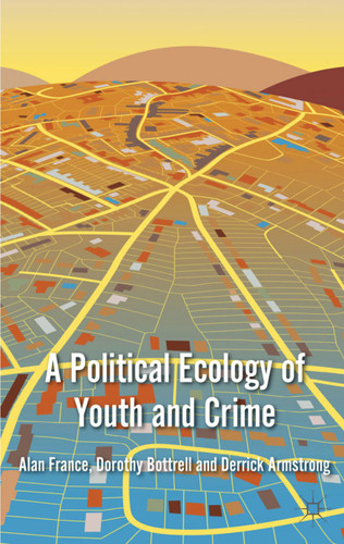 A Political Ecology of Youth and Crime book cover by A. France, D. Bottrell, D. Armstrong