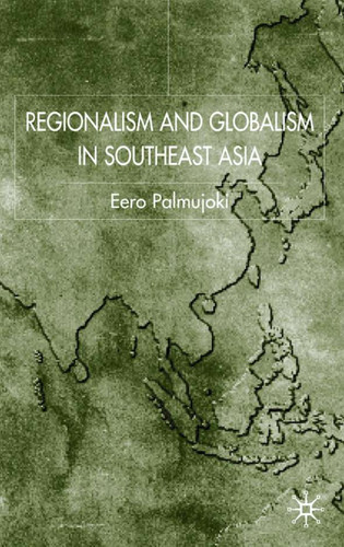 Regionalism and Globalism in Southeast Asia book cover by E. Palmujoki