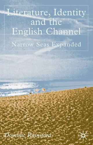 Literature, Identity and the English Channel: Narrow Seas Expanded book cover by D. Rainsford