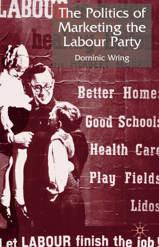 The Politics of Marketing the Labour Party book cover by D. Wring
