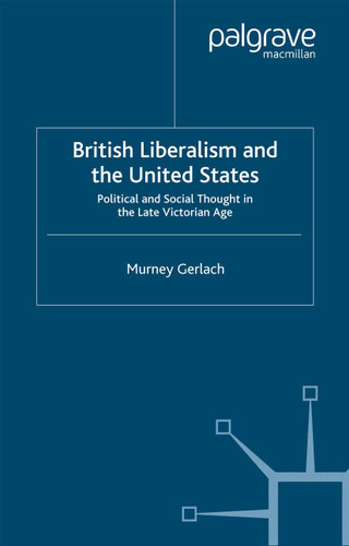 British Liberalism and the United States: Political and Social Thought in the Late Victorian Age book cover by Murney Gerlach