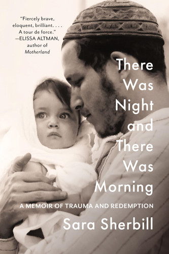 There Was Night and There Was Morning: A Memoir of Trauma and Redemption book cover by Sara Sherbill