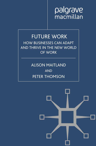 Future Work: How Businesses Can Adapt and Thrive In The New World Of Work book cover by A. Maitland, P. Thomson