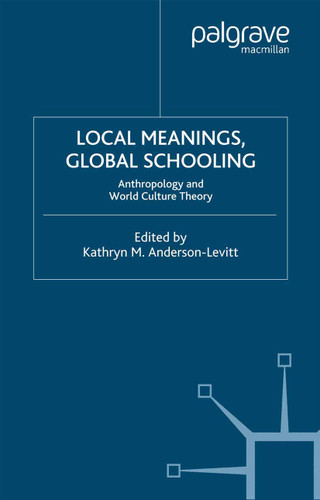 Local Meanings, Global Schooling: Anthropology and World Culture Theory book cover by 