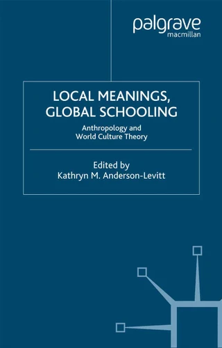 Local Meanings, Global Schooling: Anthropology and World Culture Theory book cover by 