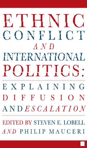 Ethnic Conflict and International Politics: Explaining Diffusion and Escalation book cover by S. Lobell, P. Mauceri