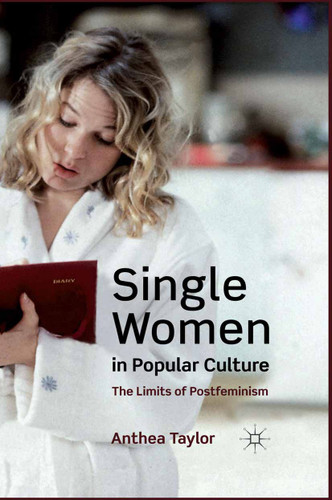 Single Women in Popular Culture: The Limits of Postfeminism book cover by A. Taylor