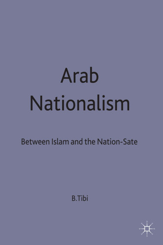 Arab Nationalism: Between Islam and the Nation-State book cover by B. Tibi
