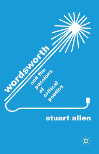 Wordsworth and the Passions of Critical Poetics book cover by S. Allen