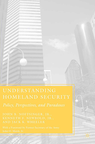 Understanding Homeland Security: Policy, Perspectives, and Paradoxes book cover by J. Noftsinger, K. Newbold, J. Wheeler