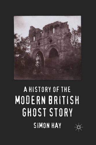 A History of the Modern British Ghost Story book cover by S. Hay