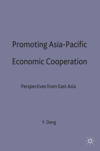 Promoting Asia-Pacific Economic Cooperation: Perspectives from East Asia book cover by Y. Deng