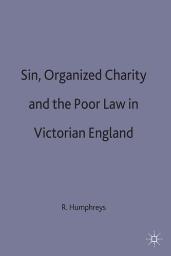Sin, Organized Charity and the Poor Law in Victorian England book cover by R. Humphreys