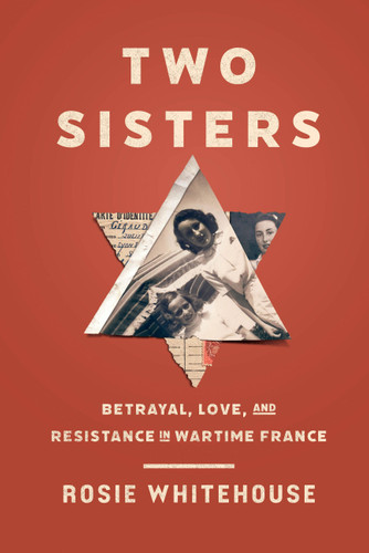 Two Sisters: Betrayal, Love, and Resistance in Wartime France book cover by Rosie Whitehouse