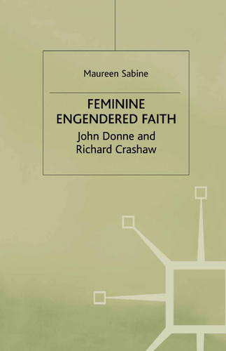 Feminine Engendered Faith: The Poetry of John Donne and Richard Crashaw book cover by M. Sabine