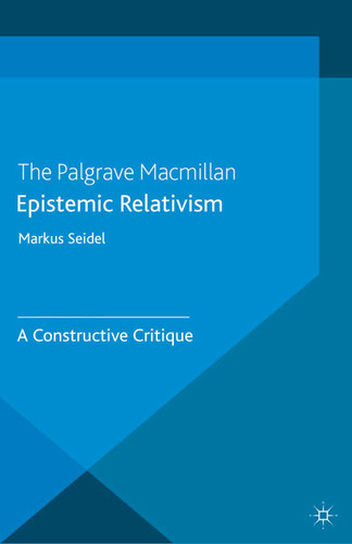 Epistemic Relativism: A Constructive Critique book cover by M. Seidel