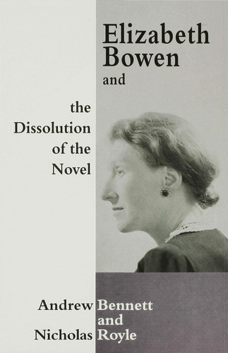 Elizabeth Bowen and the Dissolution of the Novel: Still Lives book cover by A. Bennett, N. Royle