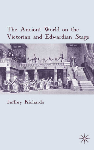 The Ancient World on the Victorian and Edwardian Stage book cover by J. Richards