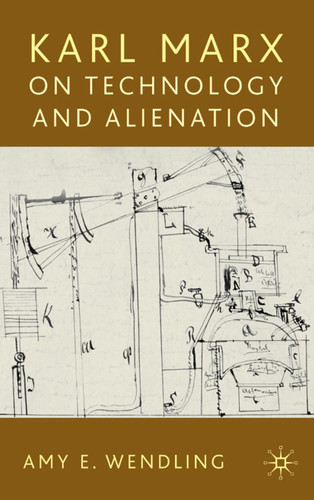 Karl Marx on Technology and Alienation book cover by A. Wendling
