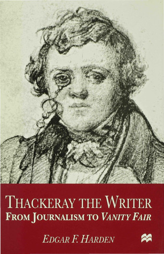 Thackeray the Writer: From Journalism to Vanity Fair book cover by E. Harden
