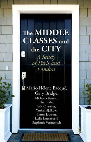 The Middle Classes and the City: A Study of Paris and London book cover by M. Bacqué, G. Bridge, M. Benson, T. Butler, E. Charmes, Y. Fijalkow, E. Jackson