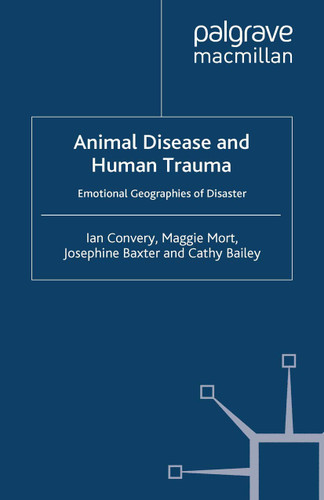 Animal Disease and Human Trauma: Emotional Geographies of Disaster book cover by I. Convery, M. Mort, J. Baxter, C. Bailey