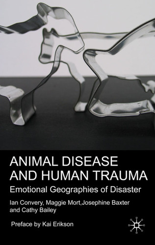 Animal Disease and Human Trauma: Emotional Geographies of Disaster book cover by I. Convery, M. Mort, J. Baxter, C. Bailey