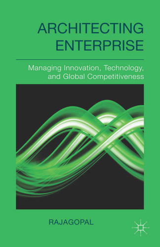 Architecting Enterprise: Managing Innovation, Technology, and Global Competitiveness book cover by . Rajagopal