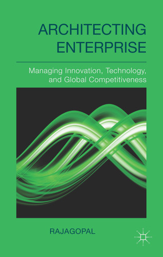 Architecting Enterprise: Managing Innovation, Technology, and Global Competitiveness book cover by . Rajagopal