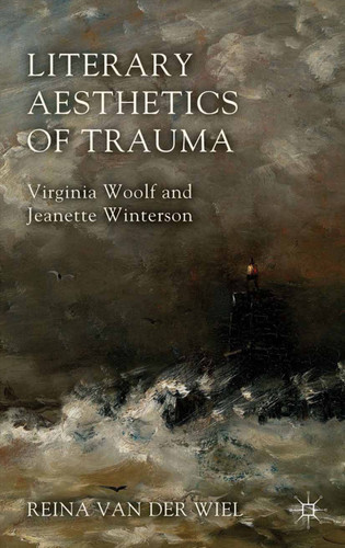 Literary Aesthetics of Trauma: Virginia Woolf and Jeanette Winterson book cover by Reina Van der Wiel