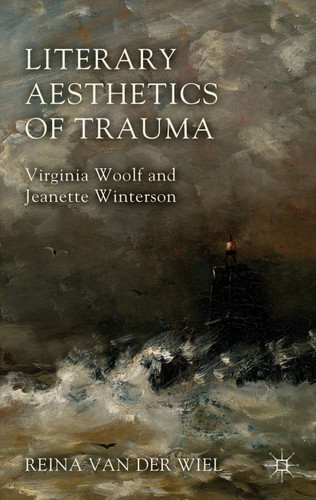 Literary Aesthetics of Trauma: Virginia Woolf and Jeanette Winterson book cover by Reina Van der Wiel