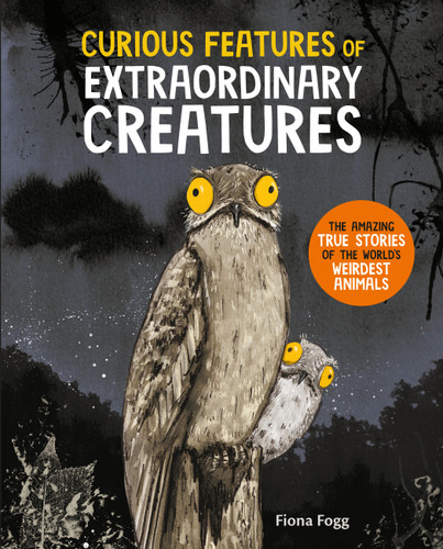 Curious Features of Extraordinary Creatures: The Amazing True Stories of the World’s Weirdest Animals (Extraordinary Creatures) book cover by Fiona Fogg