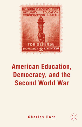 American Education, Democracy, and the Second World War book cover by C. Dorn