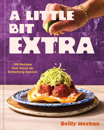 A Little Bit Extra: 100 Recipes That Serve Up Something Special book cover by Reilly Meehan