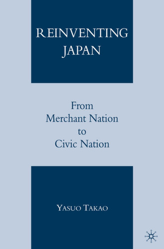 Reinventing Japan: From Merchant Nation to Civic Nation book cover by Y. Takao