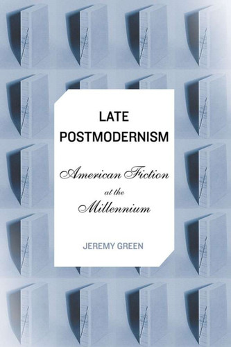 Late Postmodernism: American Fiction at the Millennium book cover by J. Green