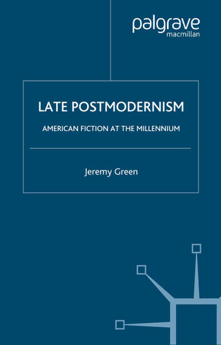 Late Postmodernism: American Fiction at the Millennium book cover by J. Green