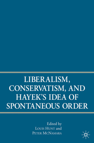 Liberalism, Conservatism, and Hayek's Idea of Spontaneous Order book cover by P. McNamara, L. Hunt