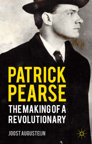 Patrick Pearse: The Making of a Revolutionary book cover by J. Augusteijn