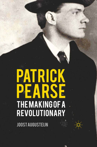 Patrick Pearse: The Making of a Revolutionary book cover by J. Augusteijn