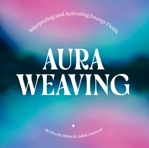 Aura Weaving: Interpreting and Activating Energy Fields book cover by Judah Andrews, Charlie Watts