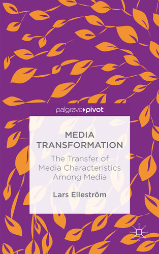 Media Transformation: The Transfer of Media Characteristics among Media book cover by L. Elleström