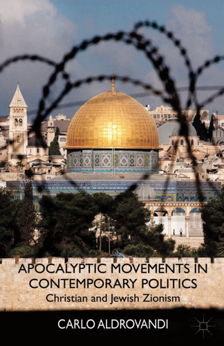 Apocalyptic Movements in Contemporary Politics: Christian and Jewish Zionism book cover by C. Aldrovandi