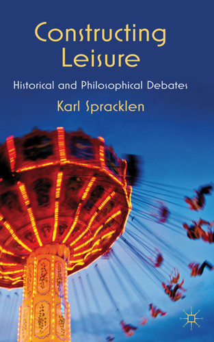Constructing Leisure: Historical and Philosophical Debates book cover by K. Spracklen